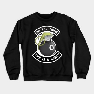 Do You Think This is a Game? Crewneck Sweatshirt